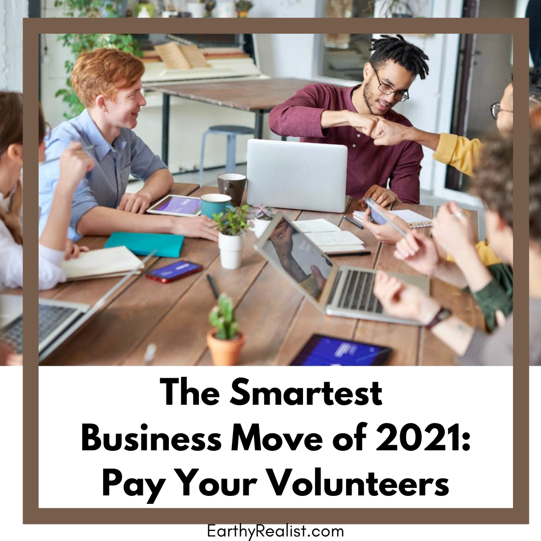 The Smartest Business Move of 2021: Pay Your Volunteers